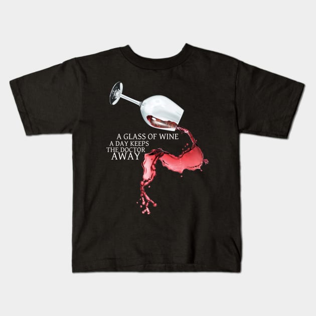 A Glass of Wine a Day Keeps the Doctor Away! Kids T-Shirt by TDesign